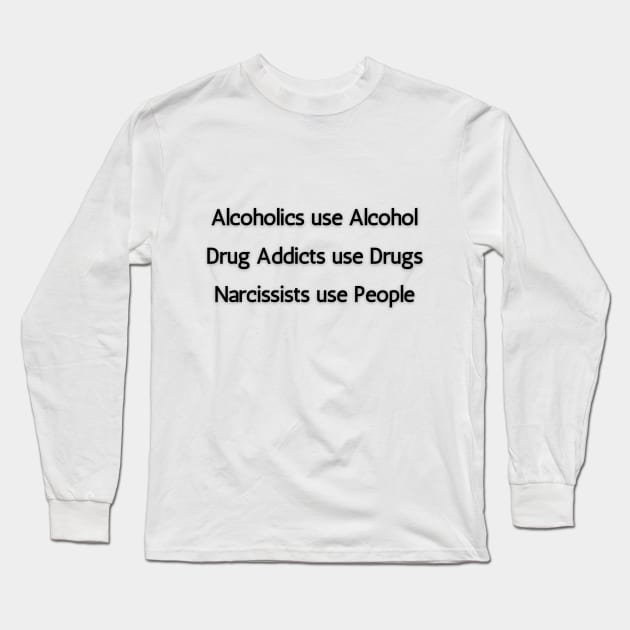 Alcoholics, Drug Addicts & Narcissists Long Sleeve T-Shirt by twinkle.shop